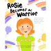 Rosie Becomes a Warrior: A Story to Empower Children with Type 1 Diabetes to Live Their Happiest Lives