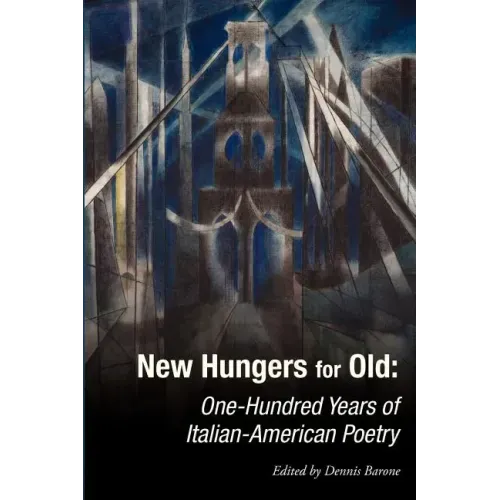 New Hungers for Old: One-Hundred Years of Italian-American Poetry