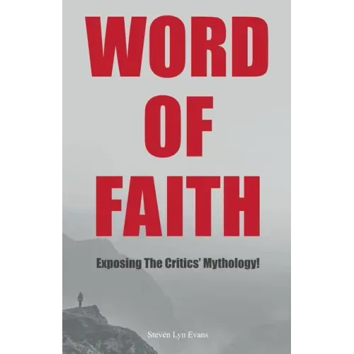 Word of Faith: Exposing the Critics' Mythology!
