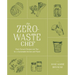 The Zero-Waste Chef: Plant-Forward Recipes and Tips for a Sustainable Kitchen and Planet: A Cookbook