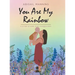 You Are My Rainbow: A Letter of Hope to My Rainbow Baby