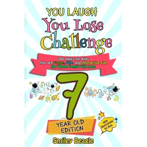 You Laugh You Lose Challenge - 7-Year-Old Edition: 300 Jokes for Kids that are Funny, Silly, and Interactive Fun the Whole Family Will Love - With Ill