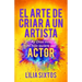 El Arte de Criar a Un Artista: Ay Dios Mío, Mi Hijo Quiere Ser Actor