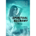 Spiritual Alchemy: The Courage to Change and Restore Your Flow of Energy