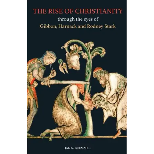 The Rise of Christianity through the eyes of Gibbon, Harnack and Rodney Stark