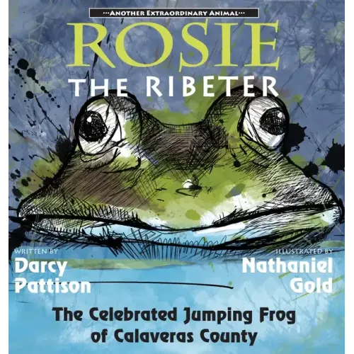 Rosie the Ribeter: The Celebrated Jumping Frog of Calaveras County