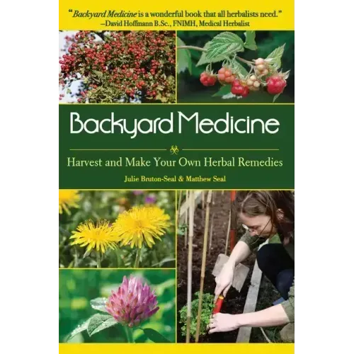 Backyard Medicine: Harvest and Make Your Own Herbal Remedies