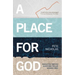 A Place for God: Navigating Timeless Questions for Our Modern Times.