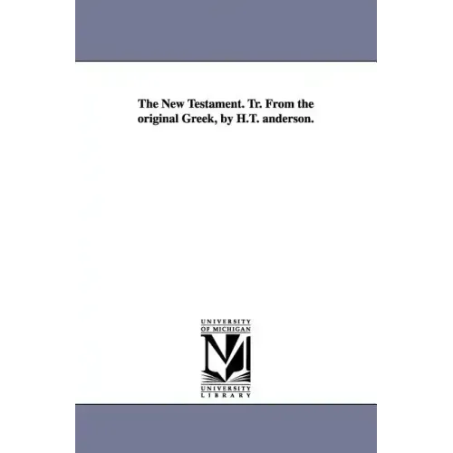 The New Testament. Tr. from the Original Greek, by H.T. Anderson.