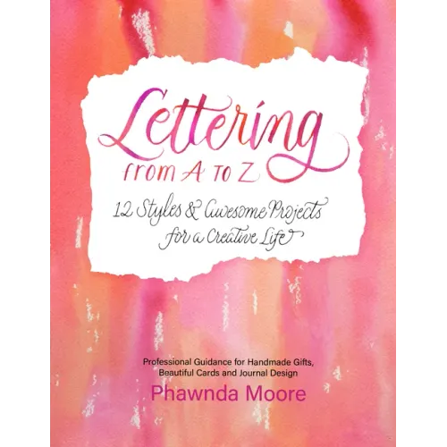 Lettering from A to Z: 12 Styles & Awesome Projects for a Creative Life (Calligraphy, Printmaking, Hand Lettering)