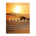 The Hyksos: The History of the Foreign Invaders Who Conquered Ancient Egypt and Established the Fifteenth Dynasty
