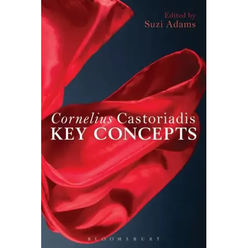 Cornelius Castoriadis: Key Concepts