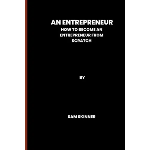 An Entrepreneur: How to become an Entrepreneur from scratch