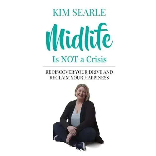 Midlife Is Not a Crisis: Rediscover Your Drive and Reclaim Your Happiness