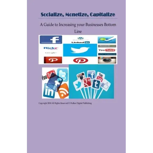 Socialize, Monetize, Capitalize: Increasing Your Businesses Bottom Line