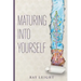 Maturing Into Yourself