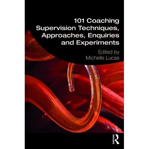 101 Coaching Supervision Techniques, Approaches, Enquiries and Experiments
