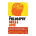 The Philosophy Skills Book: Exercises in Philosophical Thinking, Reading, and Writing