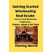 Getting Started Wholesaling Real Estate: How to Find Wholesale Properties...Finance, Rehab & Sell Them