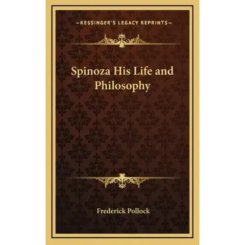 Spinoza His Life and Philosophy
