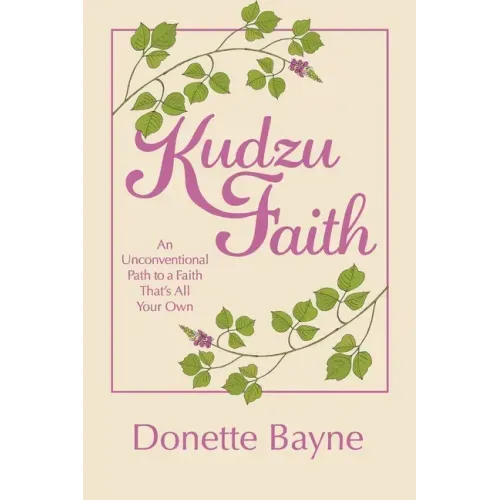Kudzu Faith: An Unconventional Path to a Faith That's All Your Own