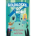 Goldilocks, Go Home!