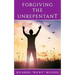 Forgiving the Unrepentant