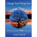 Change Your Perspective Change Your Life: 52 Inspiring Ways for YOU to Take Action