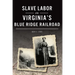 Slave Labor on Virginia's Blue Ridge Railroad