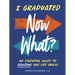 I Graduated: Now What?: An Essential Guide to Adulting and Life Skills