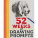 52 Weeks of Drawing Prompts: Featuring Practice Pages and a Wide Variety of Unique Prompts