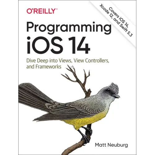 Programming IOS 14: Dive Deep Into Views, View Controllers, and Frameworks