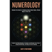 Numerology: Master the Divine Meaning of Numbers and Discover Your Future Through Numerology, Astrology and Tarot Reading (Discove