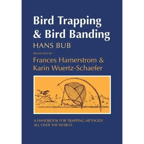 Bird Trapping and Bird Banding: A Handbook for Trapping Methods All over the World