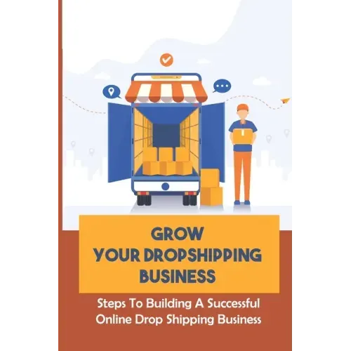 Grow Your Dropshipping Business: Steps To Building A Successful Online Drop Shipping Business: Sourcing Products