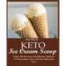 Keto Ice Cream Scoop: Enjoy The Amazing-Fat-Burning, Delicious Ice Cream that Scoop and Taste better than Ever.