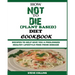 How Not to Die (Plant Based) Diet Cookbook: Recipes to Help Give You a Prolonged Healthy Lifestyle Free from Disease.