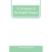 A Grammar of the English Tongue
