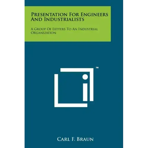 Presentation For Engineers And Industrialists: A Group Of Letters To An Industrial Organization
