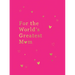For the World's Greatest Mom: The Perfect Gift for Your Mom