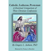 Catholic, Lutheran, Protestant: A Doctrinal Comparison of Three Christian Confessions