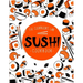 Sushi Cookbook: The Step-by-Step Sushi Guide for beginners with easy to follow, healthy, and Tasty recipes. How to Make Sushi at Home