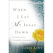 When I Lay My Isaac Down: Unshakable Faith in Unthinkable Circumstances