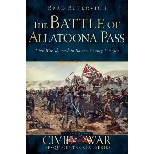 The Battle of Allatoona Pass: Civil War Skirmish in Bartow County, Georgia