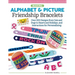 Making Alphabet & Picture Friendship Bracelets: Over 200 Designs from Cats and Dogs to Hearts and Holidays, and Instructions for Personalizing