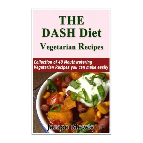 The DASH Diet Vegetarian: Low-Sodium, Low-Fat Recipes to Promote Weight Loss, Lo