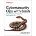 Cybersecurity Ops with Bash: Attack, Defend, and Analyze from the Command Line