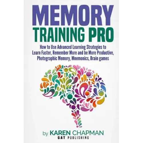 Memory Training PRO: How to Use Advanced Learning Strategies to Learn Faster, Remember More and be More Productive, Photographic Memory, Mn