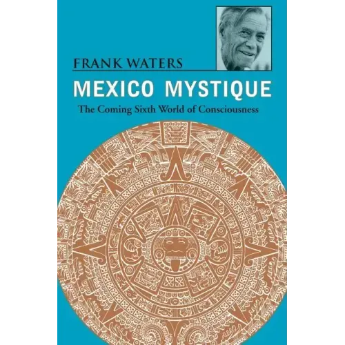 Mexico Mystique: The Coming Sixth World of Consciousness