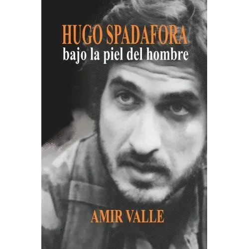 Hugo Spadafora - Bajo la piel del hombre: Una biografía novelada